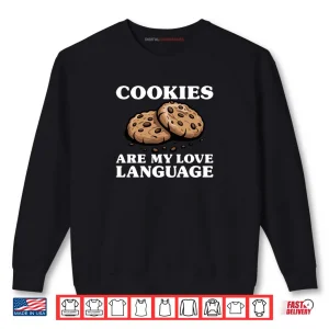 Sweatshirt Cookies Are My Love Language Funny Cookie Shirt