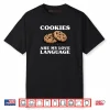 Cookies Are My Love Language Funny Cookie Shirt