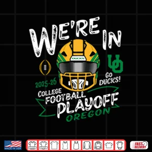 Design Oregon Ducks Were In College Football Playoff 2025 2026 Shirt