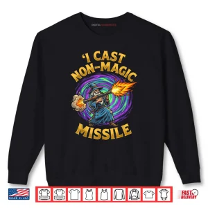 I Cast Non Magic Missile Funny Wizard Parody Meme Shirt 1 Sweatshirt I Cast Non Magic Missile Funny Wizard Parody Meme Shirt