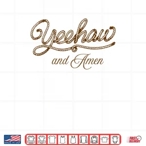 Design Yeehaw and Amen Western Christian Jesus Faith Country Rodeo Shirt