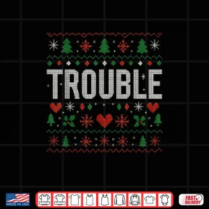 Design Where I Go Trouble Follows Matching Ugly Christmas Trouble Shirt