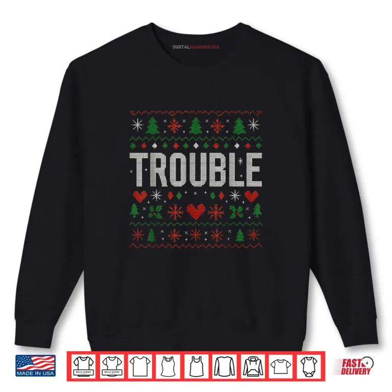 Sweatshirt Where I Go Trouble Follows Matching Ugly Christmas Trouble Shirt