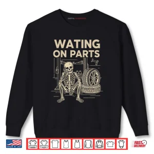 Sweatshirt Waiting On Parts Funny Skeleton Auto Mechanic Technician Shirt
