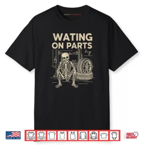 Waiting On Parts Funny Skeleton Auto Mechanic Technician Shirt