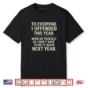 To Everyone I Offended This Year Work On Yourself Shirt