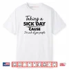 Taking A Sick Day Cause I’m Sick of You People Funny Quotes Shirt