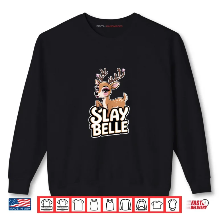 Sweatshirt Slay Belle Cute and Sassy Animal Christmas Reindeer Shirt