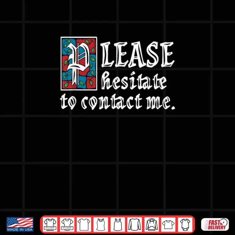 Design Please Hesitate to Contact Me Funny Introvert Shirt