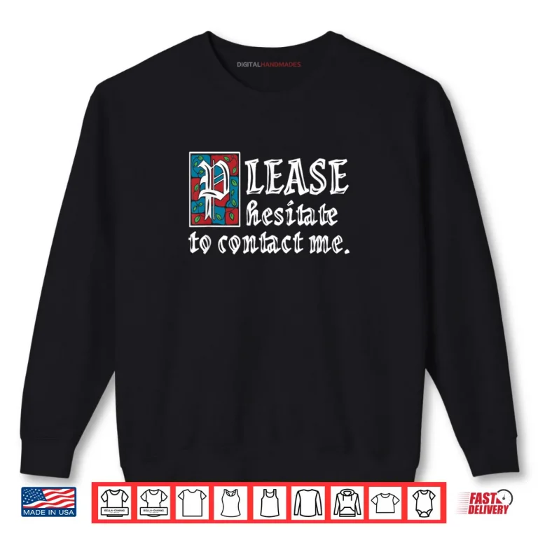 Sweatshirt Please Hesitate to Contact Me Funny Introvert Shirt