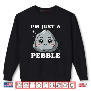 Sweatshirt Im Just a Pebble Cute Kawaii Rock Pun Shirt