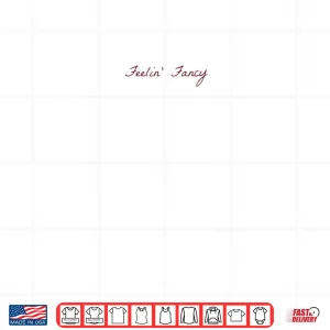 Design Feelin Fancy Shirt