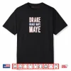 Drake Drek Drake Drek Maye Maye Shirt