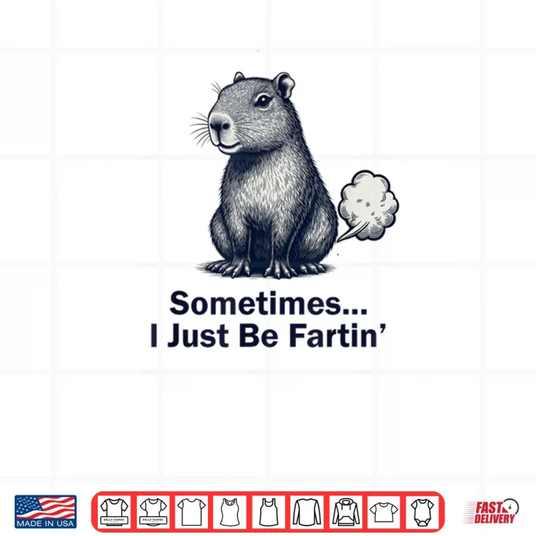 Design Capybara Sometimes I Just Be Fartin Design Shirt