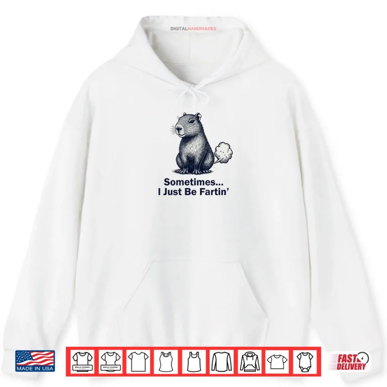 Hoodie Capybara Sometimes I Just Be Fartin Design Shirt