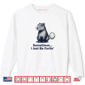 Sweatshirt Capybara Sometimes I Just Be Fartin Design Shirt