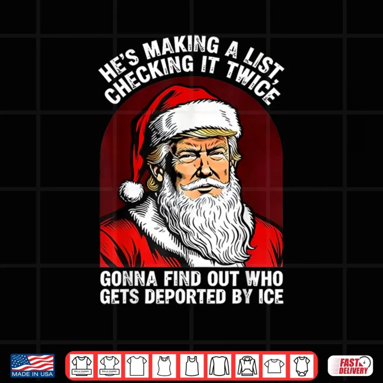 Design Santa Trump Hes Making a List Checking it Twice Christmas Shirt
