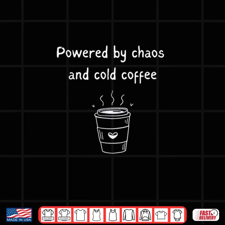 Design Powered By Chaos And Cold Coffee Mom Life Quote Shirt