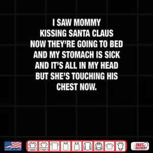 Design I Saw Mommy Kissing Santa Claus Now Theyre Going To Bed Shirt