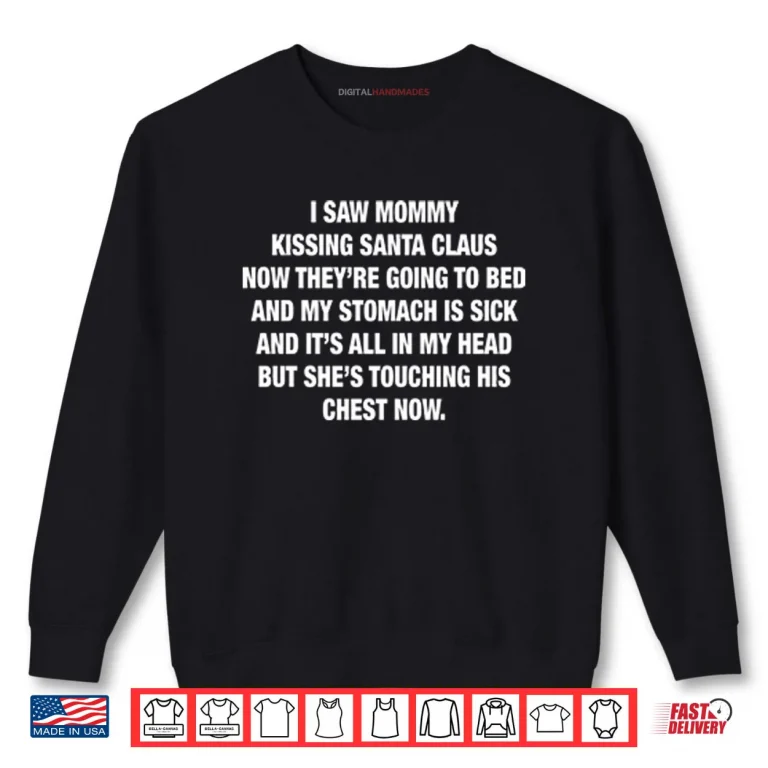 Sweatshirt I Saw Mommy Kissing Santa Claus Now Theyre Going To Bed Shirt