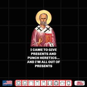 Design I Came to Give Presents and Punch Heretics Saint Nicholas Shirt