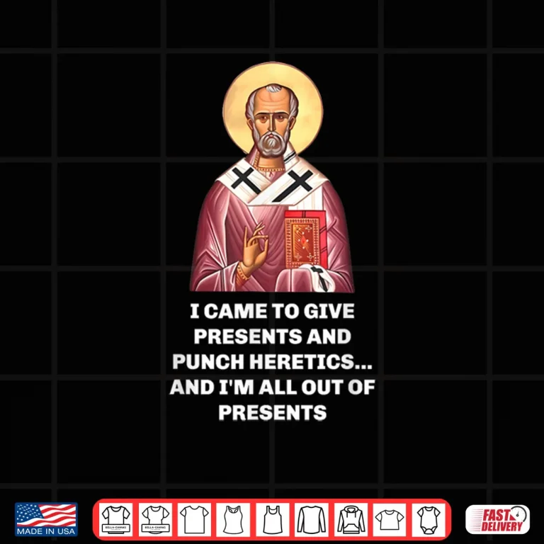 Design I Came to Give Presents and Punch Heretics Saint Nicholas Shirt