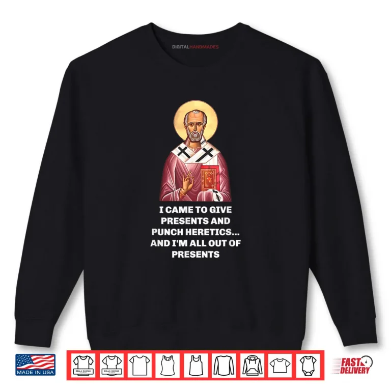 Sweatshirt I Came to Give Presents and Punch Heretics Saint Nicholas Shirt