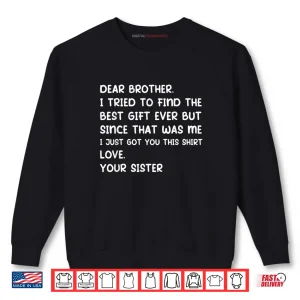 Sweatshirt Dear Brother I Tried to Find The Best Ever But Since was Me Shirt