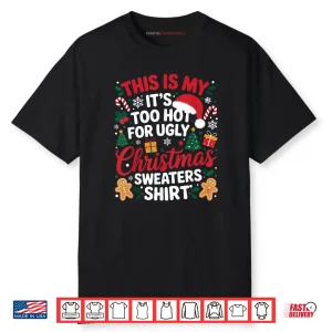 This is My Its Too Hot for Ugly Christmas Shirt