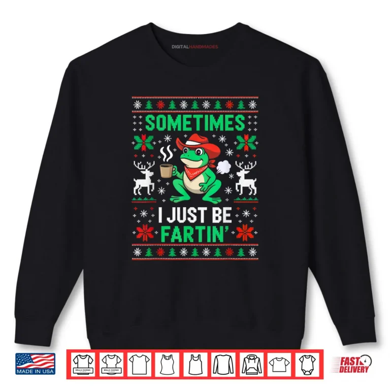 Sweatshirt Sometimes I Just Be Farting Funny Frog Christmas Holiday Shirt