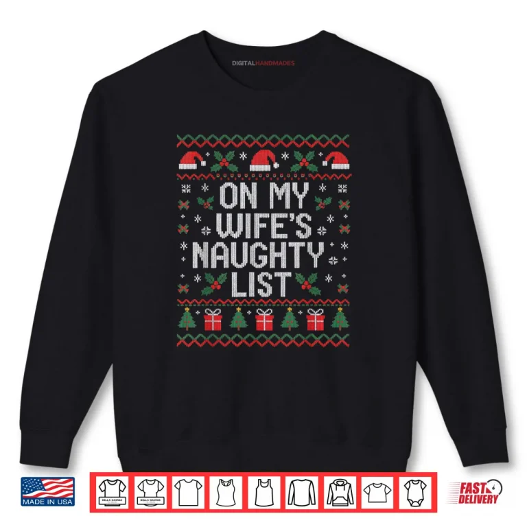 Sweatshirt On My Wifes Naughty List Funny Husband Christmas Shirt