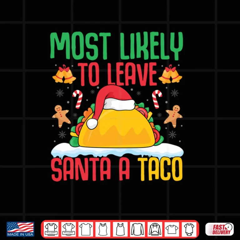 Design Most Likely to Leave Santa A Taco Mexican Food Christmas Shirt