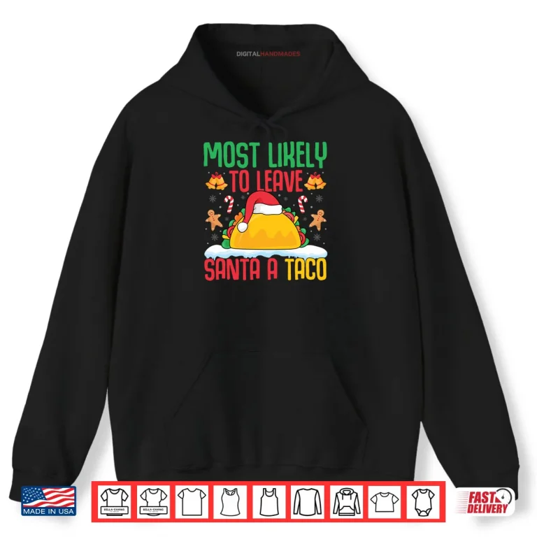 Hoodie Most Likely to Leave Santa A Taco Mexican Food Christmas Shirt