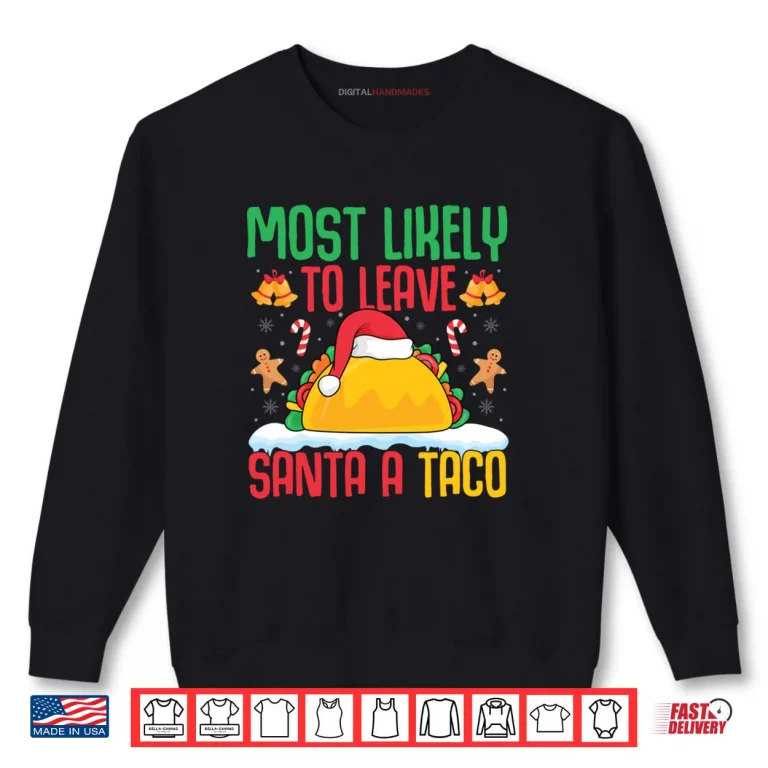 Sweatshirt Most Likely to Leave Santa A Taco Mexican Food Christmas Shirt