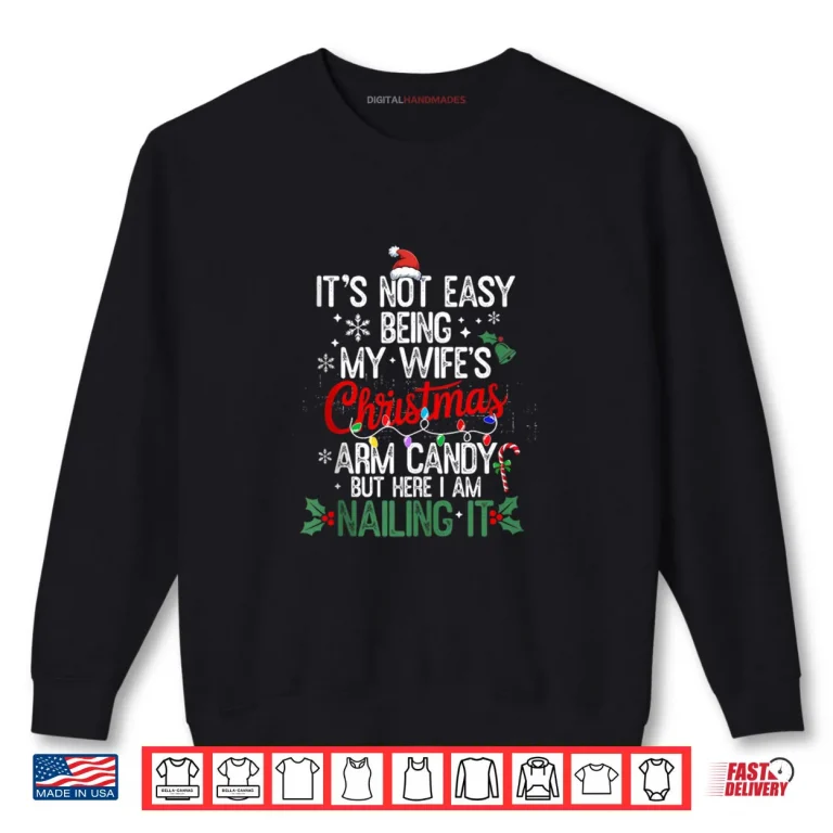 Sweatshirt Its Not Easy Being My Wifes Arm Candy Christmas Husband Shirt