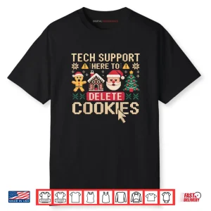 Christmas Tech Support Here to Delete Cookies Xmas Shirt