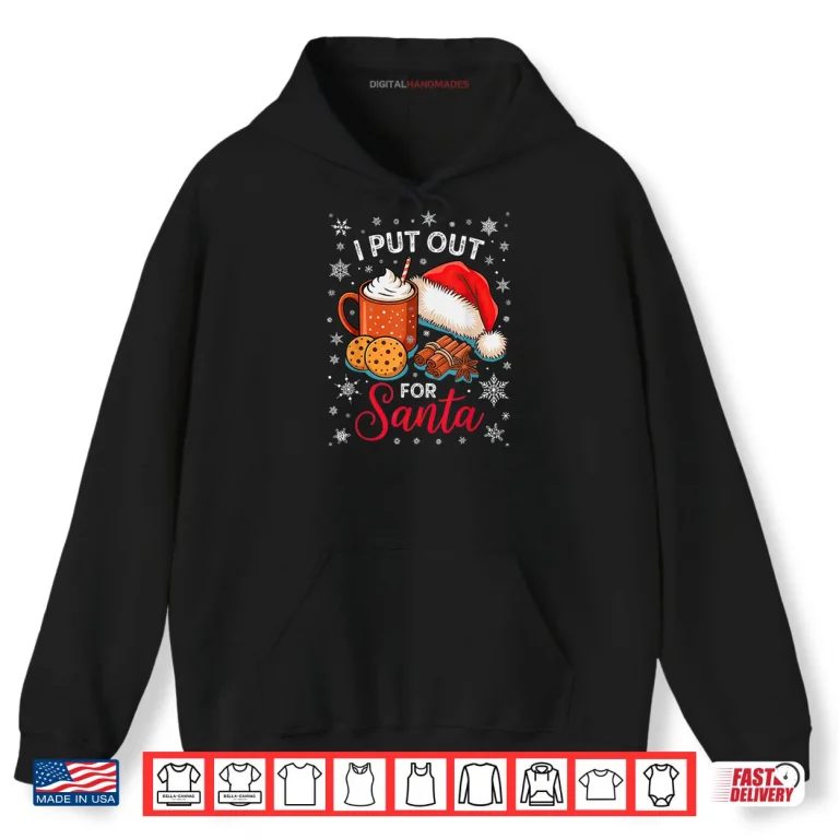 Hoodie Christmas I Put Out for Santa Xmas Shirt