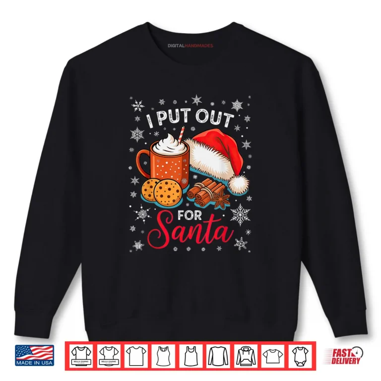 Sweatshirt Christmas I Put Out for Santa Xmas Shirt
