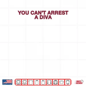 Design You Cant Arrest A Diva Shirt