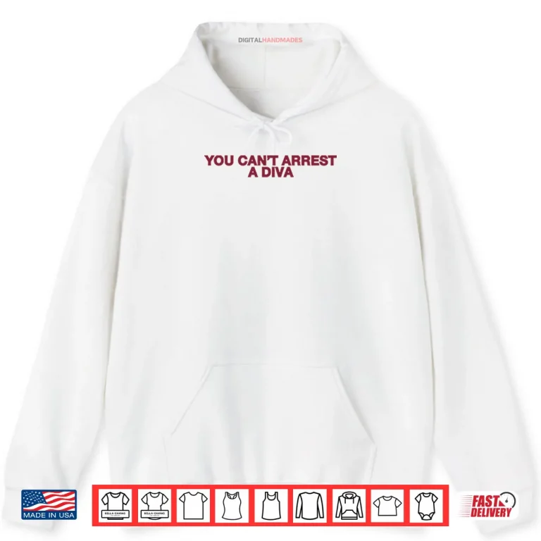 Hoodie You Cant Arrest A Diva Shirt