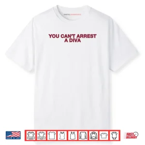 You Can’t Arrest A Diva Shirt