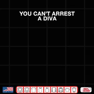 Design Duncan Joseph You Cant Arrest A Diva Shirt