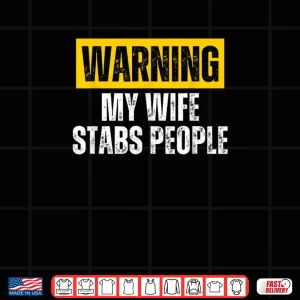 Warning My Wife Stabs People Shirt 3 Design Warning My Wife Stabs People Shirt