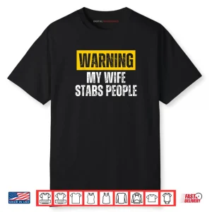 Warning My Wife Stabs People Shirt