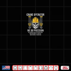 Design USA Crane Operator We Do Precision American Construction Shirt