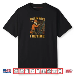 Pullin Wire Till I Retire Electrician Skeleton Funny Worker Shirt