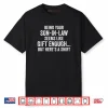Mother in Law Sarcastic Humor Quote from Son in Law Shirt