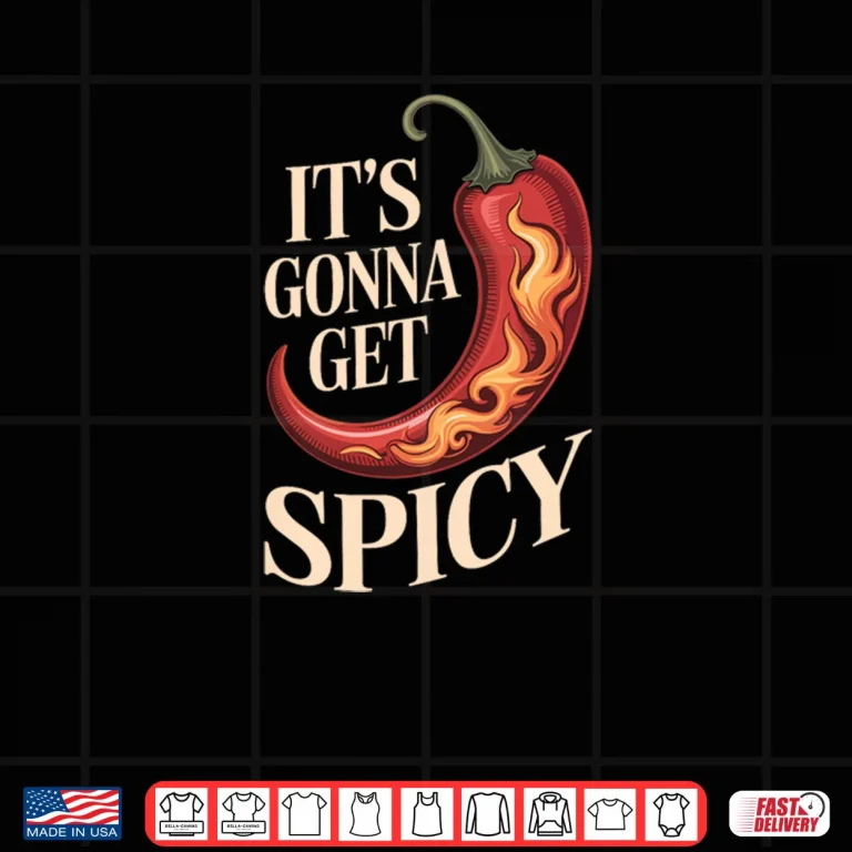 Design Its Gonna Get Spicy Hilarious Heat Puns Excitement Shirt 1