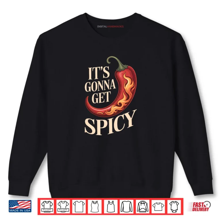 Sweatshirt Its Gonna Get Spicy Hilarious Heat Puns Excitement Shirt 1