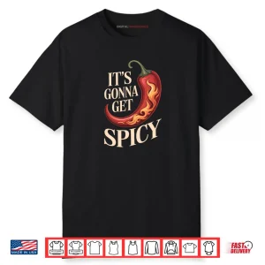 It’s Gonna Get Spicy Hilarious Heat Puns Excitement Shirt
